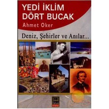 Yedi Iklim Dört Bucak - Deniz, Şehitler ve Anılar... - Ahmet Oker