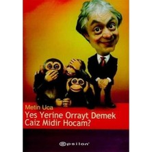 Yes Yerine Orrayt Demek Caiz Midir Hocam? Güzel Yurdumun " Bir Kahkahalık" Trajikomik Halleri 2 - Metin Uca (1.baskı)