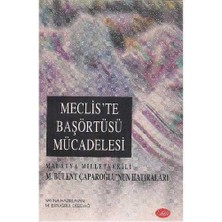 Meclis'te Başörtüsü Mücadelesi - Malatya Milletvekili M. Bülent Çaparoğlu'nun Hatıraları - M. Ertuğrul Düzdağ