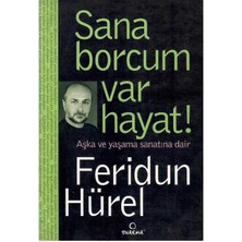 Sana Borcum Var Hayat! -Aşka ve Yaşama Sanatına Dair - Feridun Hürel (1.baskı)