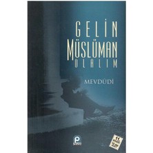 Gelin Müslüman Olalım - Ebu`l Ala Mevdudi