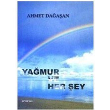 Yağmur ve Her Şey - Ahmet Dağaşan