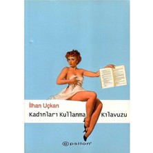 Kadınları Kullanma Kılavuzu - Ilhan Uçkan