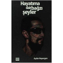 Hayatıma Dair Bağzı Şeyler - Aydın Hepergen