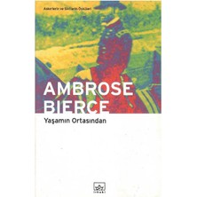 Yaşamın Ortasından Askerlerin ve Sivillerin Öyküleri - Ambrose Bierce (1.baskı)