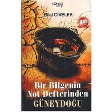Bir Bilgenin Not Defterinden Güneydoğu - Bilal Civelek