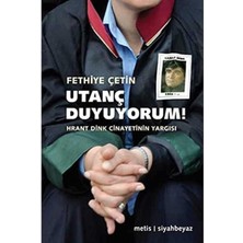 Utanç Duyuyorum! Hrant Dink Cinayetinin Yargısı - Fethiye Çetin (1.baskı)