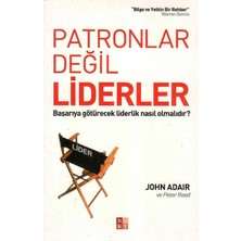 Patronlar Değil Liderler Başarıya Götürecek Liderlik Nasıl Olmalıdır? - John Adair - Peter Reed (1.baskı)