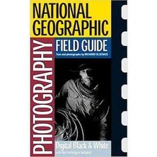 Photography Field Guide: Digital Black And White (National Geographic Photography Field Guides)