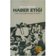 Haber Etiği Ahlaki Gazeteciliğin Kuruluşu ve Eleştiricisi-Enrico Morresi