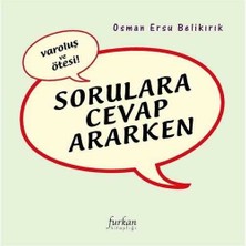 Varoluş ve Ötesi; Sorulara Cevap Ararken - Osman Ersu Belikırık
