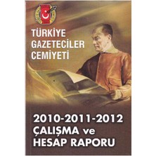 2010 - 2011  - 2012 Türkiye Gazeteciler Cemiyeti Çalışma ve Hesap Raporu
