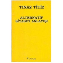 Alternatif Siyaset Anlayışı - Tınaz Titiz