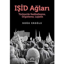 Işid Ağları Türkiye'de Radikalleşme Örgütleme Lojistik - Doğu Eroğlu