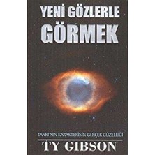 Yeni Gözlerle Görmek. Allah'ın Karakterinin Gerçek Güzelliği - Ty Gibson