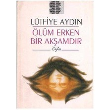Ölüm Erken Bir Akşamdır - Lütfiye Aydın