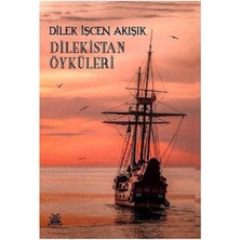 Dilekistan Öyküleri -  Dilek Işcen Akışık (1.baskı)