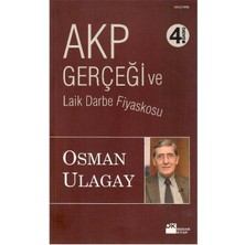 Akp Gerçeği ve Laik Darbe Fiyaskosu - Osman Ulagay