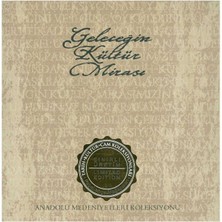 Geleceğin Kültür Mirası Anadolu Medeniyetleri Koleksiyonu