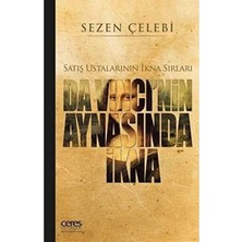 Da Vinci'nin Aynasında Ikna Satış Ustalarının Ikna Sırları - Sezen Çelebi (1.baskı)