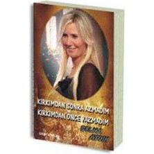 Kırkımdan Sonra Azmadım Kırkımdan Önce Yazmadım