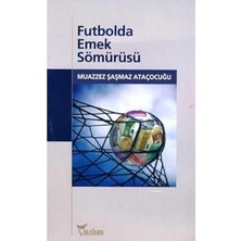 Futbolda Emek Sömürüsü - Muazzez Şaşmaz Ataçocuğu (1.baskı)