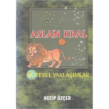 Aslan Kral Küresel Yaklaşımlar -  Necip Özcer (Imzalı ve Ithaflı)