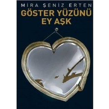 Göster Yüzünü Ey Aşk - Mira Şeniz Erten (1.baskı)