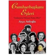 Cumhurbaşkanı Eşleri - Çankaya'ya Dokunan Kadın Elleri - Ayça Atikoğlu