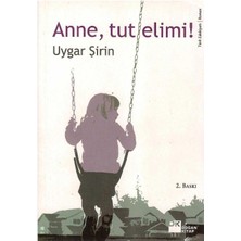 Anne, Tut Elimi! - Uygar Şirin