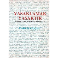 Yasaklamak Yasaktır - Osmanlı'dan Günümüze Yasaklar - Faruk Güçlü
