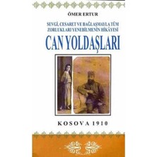 Can Yoldaşları Kosova 1910 - Sevgi Cesaret ve Bağlaşmayla Zorlukları Yenebilmenin Hikayesi - Ömer Ertur (1.baskı)