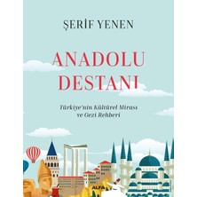 Anadolu  Destanı Türkiye’nin Kültürel Mirası ve  Gezi Rehberi - Şerif Yenen