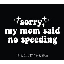 Sorry My Mom Said No Speeding Sticker – Komik Araç Stickerı (17.78 x 8.89 Cm)