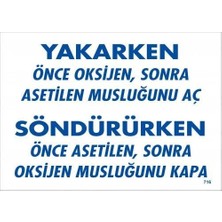 Yakarken Önce Oksijen Sonra Asetilan Musluğunu Aç Söndürüken Önce Uyarı Levhası 25X35 KOD:716