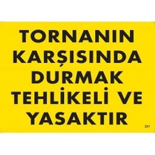 Tornanın Karşısında Durmak Tehlikeli ve Yasaktır Uyarı Levhası 25X35 KOD:207