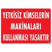 Yetkisiz Kimselerin Makinaları Kullanması Yasaktır Uyarı Levhası 25X35 KOD:267