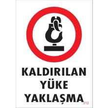 Kaldırılan Yüke Yaklaşma Uyarı Levhası 25X35 Kod: 212