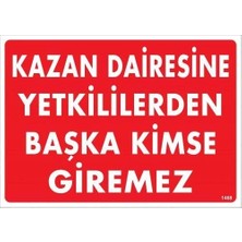 Kazan Dairesine Yetkililerden Başka Kimse Giremez Uyarı Levhası 25X35 KOD:1468