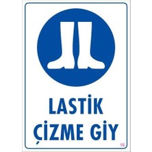 Lastik Çizme Giyiniz Uyarı Levhası 25X35 Kod:16
