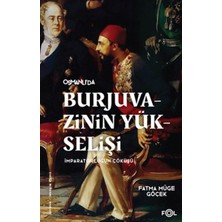 Burjuvazinin Yükselişi, Imparatorluğun Çöküşü –osmanlı Batılılaşması ve Toplumsal Değişim–