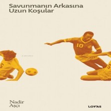 Savunmanın Arkasına Uzun Koşular - Futbol Üzerine Yazılar Iı