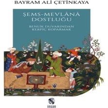 Şems-Mevlana Dostluğu - Benlik Duvarından Kerpiç Koparmak
