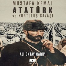 Mustafa Kemal Atatürk ve Kurtuluş Savaşı