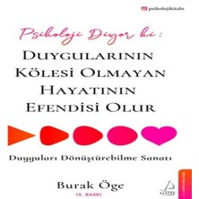 Psikoloji Diyor Ki: Duygularının Kölesi Olmayan Hayatının Esi Olur