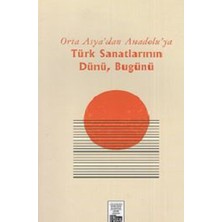 Orta Asyadan Anadoluya Türk Sanatlarının Dünü Bugünü