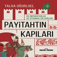 Payitahtın Kapıları - Üç Imparatorluk ve Istanbul’un Surları
