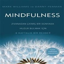 Mindfulness - Zıvanadan Çıkmış Bir Dünyada Huzur Bulmak Için 8 Haftalık Bir Rehber