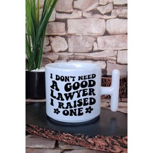 I Dont Need A Good Lawyer I Raised One Avukat Hediye Baskılı T Kulplu Latte Fincanı Kupa Bardak