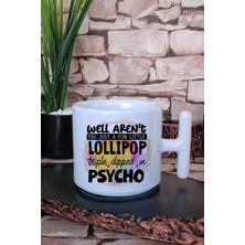 Fun Little Lollipop Triple Dipped In Psycho Komik Hediye Baskılı T Kulplu Latte Fincanı Kupa Bardak